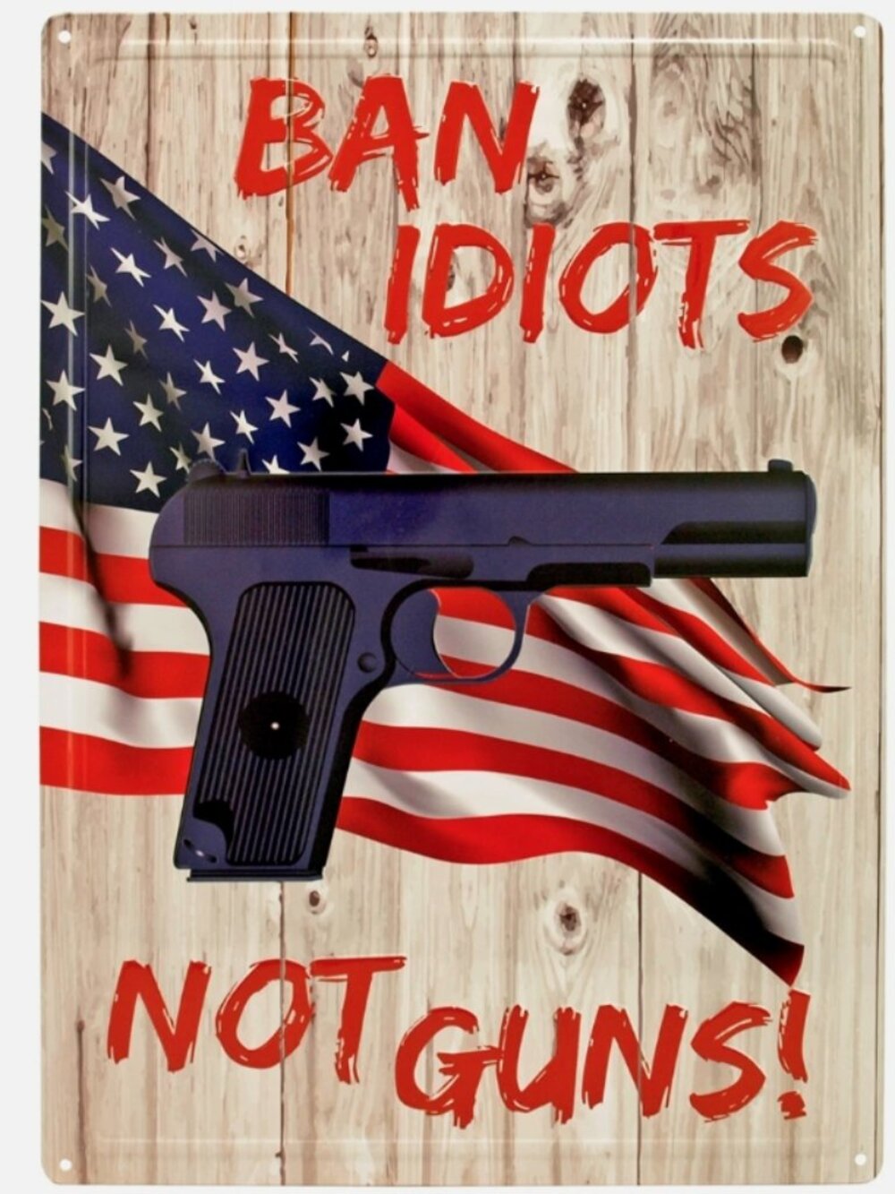 Humorous Novelty Tin Sign Ban Idiots Not Guns Tin Sign, Size 12" x 17"